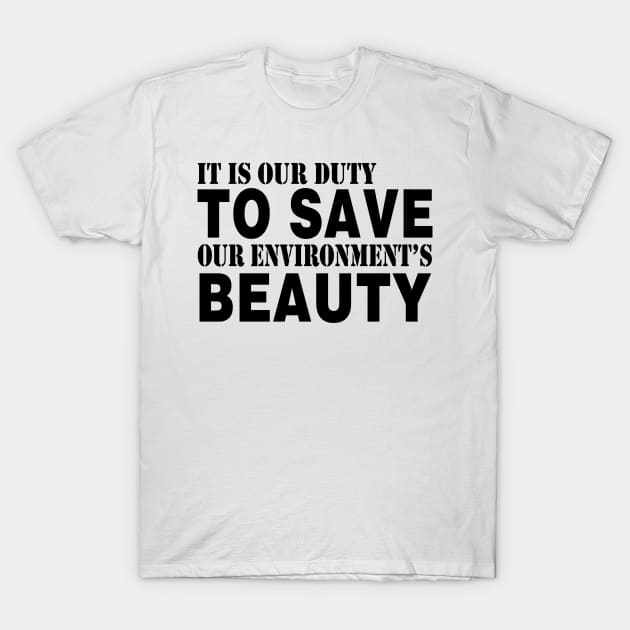 It Is Our Duty To Save Our Environment Beauty T-Shirt by shopbudgets